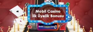 mobil casino ilk uyelik bonusu